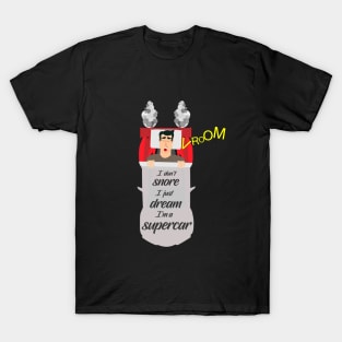 I don't snore I just dream I'm a supercar T-Shirt